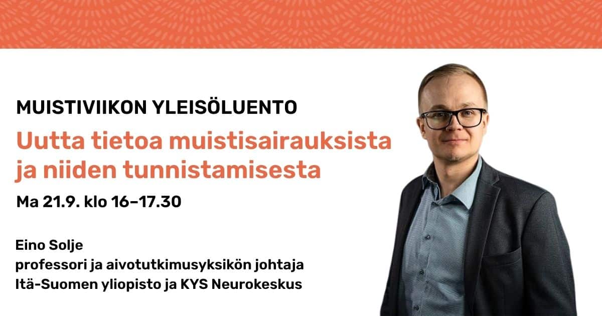 Muistiviikon yleisöluento: Uutta tietoa muistisairauksista ja niiden tunnistamisesta. Luennoitsijana Eino Solje.