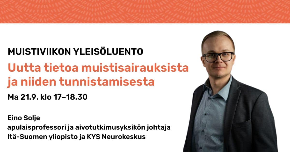 Muistiviikon yleisöluento 21.9.2026: Uutta tietoa muistisairauksista ja niiden tunnistamisesta. Eino Solje